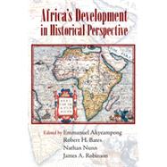 Africa's Development in Historical Perspective by Akyeampong, Emmanuel; Bates, Robert H.; Nunn, Nathan; Robinson, James A., 9781107041158