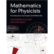 Mathematics for Physicists by Alexander Altland; Jan von Delft, 9781108651158