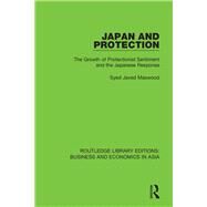 Japan and Protection: The Growth of Protectionist Sentiment and the Japanese Response by Maswood; Syed Javed, 9781138351158