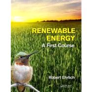 Renewable Energy: A First Course by Ehrlich; Robert, 9781439861158