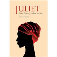 Juliet From Slavery to Inspiration by Russell, Jesse, 9781543951158