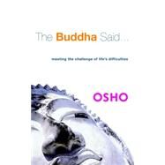 The Buddha Said... Meeting the Challenge of Life's Difficulties by Osho, 9781842931158