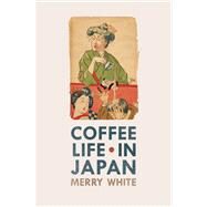 Coffee Life in Japan by White, Merry, 9780520271159