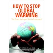 How to Stop Global Warming : The Great Hydrogen Diet and Conspiracy by Ostrom, Roy D., 9780595381159
