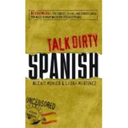 Talk Dirty Spanish : Beyond Mierda: the curses, slang, and street lingo you need to Know when you speak Espanol by Munier, Alexis; Martinez, Laura, 9781440501159