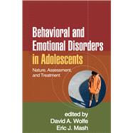 Behavioral and Emotional Disorders in Adolescents Nature, Assessment, and Treatment by Wolfe, David A.; Mash, Eric J., 9781606231159