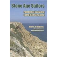 Stone Age Sailors: Paleolithic Seafaring in the Mediterranean by Simmons,Alan H, 9781611321159