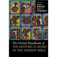 The Oxford Handbook of the Historical Books of the Hebrew Bible by Kelle, Brad  E.; Strawn, Brent A., 9780190261160