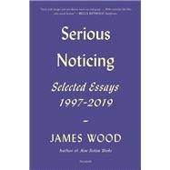 Serious Noticing by Wood, James, 9780374261160