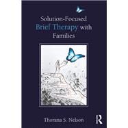 Solution-focused Brief Therapy With Families by Nelson, Thorana S., 9781138541160