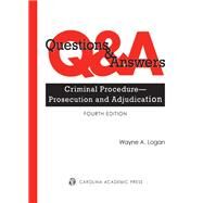Questions & Answers: Criminal ProcedureProsecution and Adjudication by Logan, Wayne A., 9781531021160