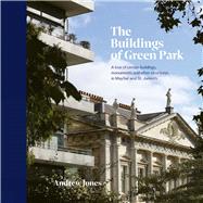 The Buildings of Green Park A tour of certain buildings, monuments and other structures in Mayfair and St. Jamess by Jones, Andrew, 9781788841160