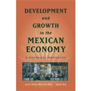 Development and Growth in the Mexican Economy A Historical Perspective by Moreno-Brid, Juan Carlos; Ros, Jaime, 9780195371161