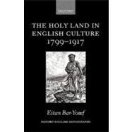 The Holy Land in English Culture 1799-1917 Palestine and the Question of Orientalism by Bar-Yosef, Eitan, 9780199261161