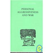 Personal Aggressiveness and War by Durbin, E F M & Bowlby, John, 9780415211161