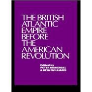 The British Atlantic Empire Before the American Revolution by Williams,Glyndwr, 9780415761161