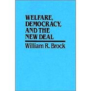 Welfare, Democracy and the New Deal by William R. Brock, 9780521521161