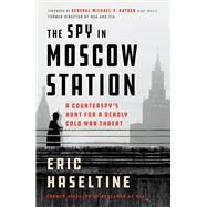 The Spy in Moscow Station by Haseltine, Eric; Hayden, Michael V., 9781250301161