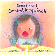 Sometimes I Grumblesquinch by Vail, Rachel; Yum, Hyewon, 9781338751161