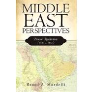 Middle East Perspectives : Personal Recollections (1947 - 1967) by Bassil a. Mardelli, A. Mardelli, 9781450211161