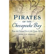 Pirates of the Chesapeake Bay by Goodall, Jamie L. H., 9781467141161