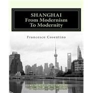 Shanghai from Modernism to Modernity by Cosentino, Francesco, 9781505511161