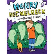 Henry Heckelbeck and the Haunted Hideout by Coven, Wanda; Burris, Priscilla, 9781534461161
