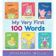 My Very First 100 Words by Wells, Rosemary; Wells, Rosemary, 9781665901161