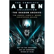The Complete Alien Collection: The Shadow Archive (Out of the Shadows, Sea of Sorrows, River of Pain) by Lebbon, Tim; Moore, James A.; Golden, Christopher, 9781803361161