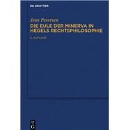 Die Eule der Minerva in Hegels Rechtsphilosophie by Petersen, Jens, 9783110441161