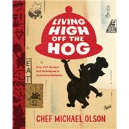 Living High Off the Hog Over 100 Recipes and Techniques to Cook Pork Perfectly: A Cookbook by Olson, Michael, 9780147531162