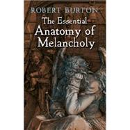 The Essential Anatomy of Melancholy by Burton, Robert, 9780486421162