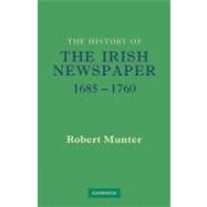The History of the Irish Newspaper 1685–1760 by Robert Munter, 9780521131162