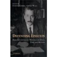 Defending Einstein: Hans Reichenbach's Writings on Space, Time and Motion by Hans Reichenbach , Edited and translated by Steven Gimbel , Anke Walz, 9780521371162