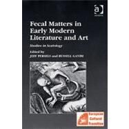 Fecal Matters in Early Modern Literature and Art: Studies in Scatology by Persels,Jeff;Persels,Jeff, 9780754641162