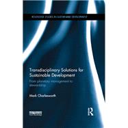 Transdisciplinary Solutions for Sustainable Development: From planetary management to stewardship by Charlesworth; Mark, 9781138901162