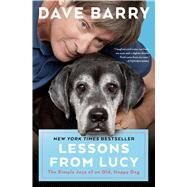 Lessons From Lucy The Simple Joys of an Old, Happy Dog by Barry, Dave, 9781501161162