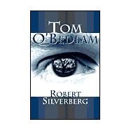 Tom O'Bedlam by Silverberg, Robert, 9781587541162