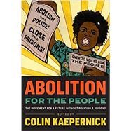 Abolition for the People: The Movement for a Future Without Policing & Prisons by Kaepernick, Colin, 9781595911162