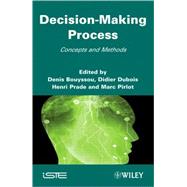 Decision Making Process Concepts and Methods by Bouyssou, Denis; Dubois, Didier; Prade, Henri; Pirlot, Marc, 9781848211162