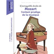 L'incroyable destin de Mozart, l'enfant prodige de la musique by Sophie Lamoureux, 9791036301162