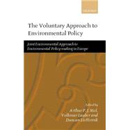 The Voluntary Approach to Environmental Policy Joint Environmental Policy-making in Europe by Mol, Arthur; Lauber, Volkmar; Liefferink, Duncan, 9780199241163