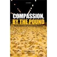 Compassion, by the Pound The Economics of Farm Animal Welfare by Norwood, F. Bailey; Lusk, Jayson L., 9780199551163