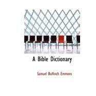 A Bible Dictionary by Emmons, Samuel Bulfinch, 9780554891163