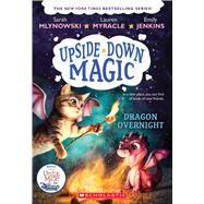 Dragon Overnight (Upside-Down Magic #4) by Mlynowski, Sarah; Myracle, Lauren; Jenkins, Emily, 9781338111163