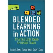 Blended Learning in Action by Tucker, Catlin R.; Wycoff, Tiffany; Green, Jason T., 9781506341163