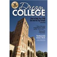 Dream College How to Help Your Child Get into the Top Schools by Ezeze, Kpakpundu, 9781617601163