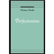 Perfectionism by Hurka, Thomas, 9780195101164