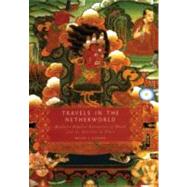 Travels in the Netherworld Buddhist Popular Narratives of Death and the Afterlife in Tibet by Cuevas, Bryan J., 9780195341164