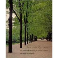 Invisible Gardens - The Search for Modernism in the American Landscape by Peter Walker and Melanie Simo, 9780262731164